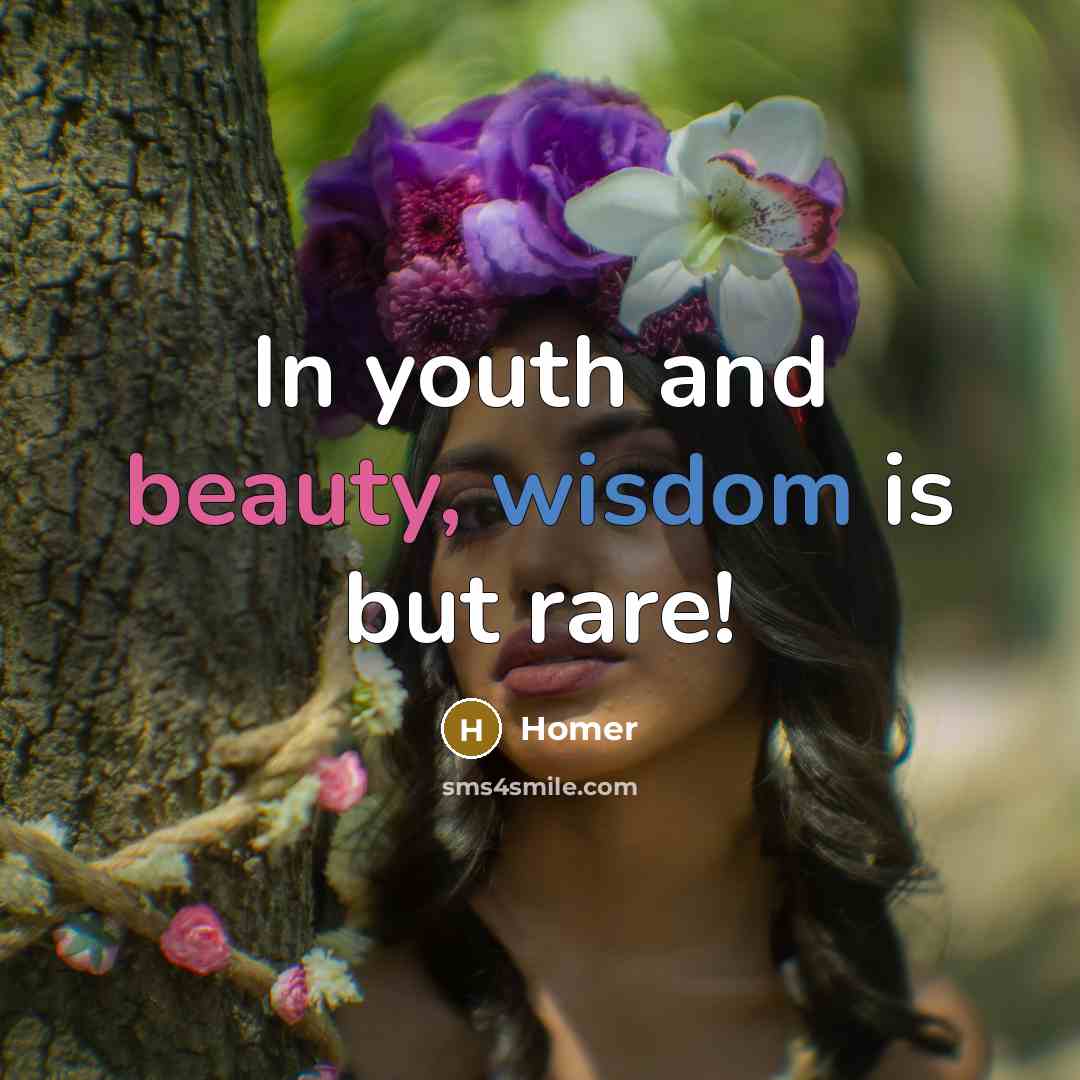 “In youth and beauty, wisdom is but rare!…” quote by Homer