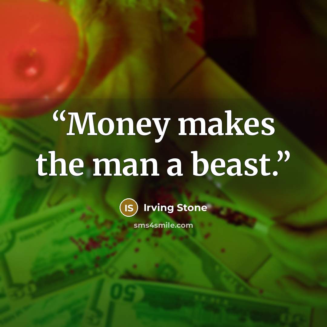“Money makes the man a beast.” quote by Irving Stone