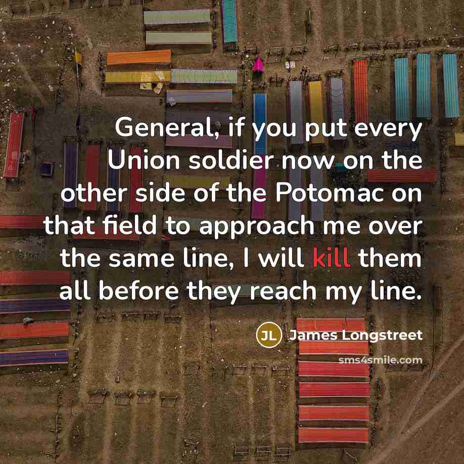 “General, if you put every Union soldier now on the…” quote by James Longstreet