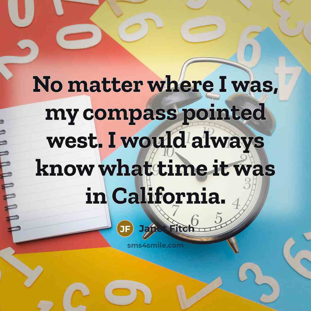 “No matter where I was, my compass pointed west. I…” quote by Janet Fitch