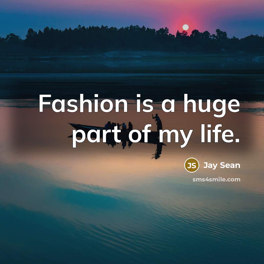 “Fashion is a huge part of my life.…” quote by Jay Sean