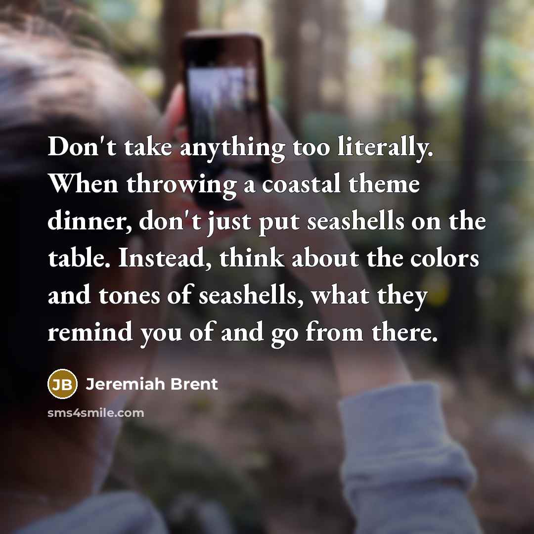 “Don't take anything too literally. When throwing a coastal theme…” quote by Jeremiah Brent
