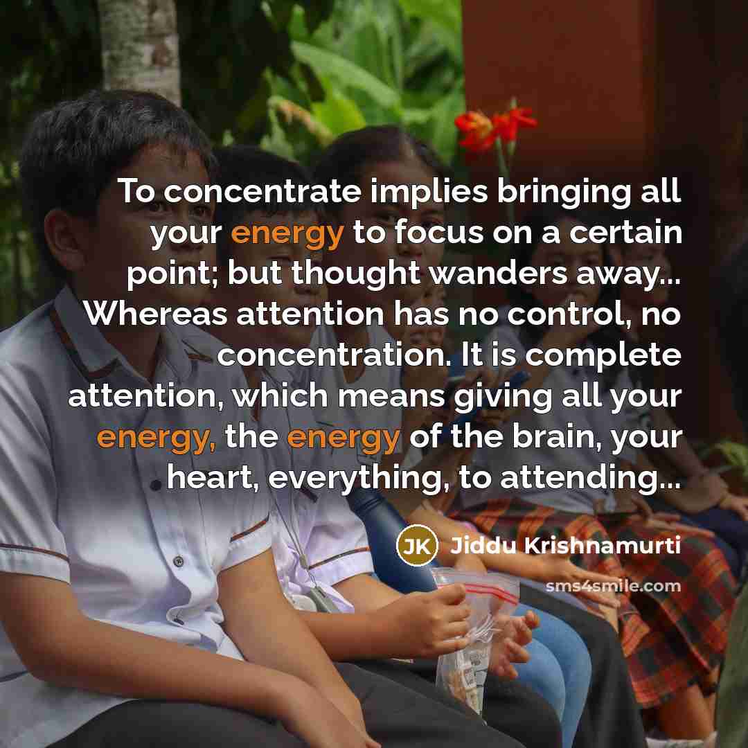 “To concentrate implies bringing all your energy to focus on…” quote by Jiddu Krishnamurti