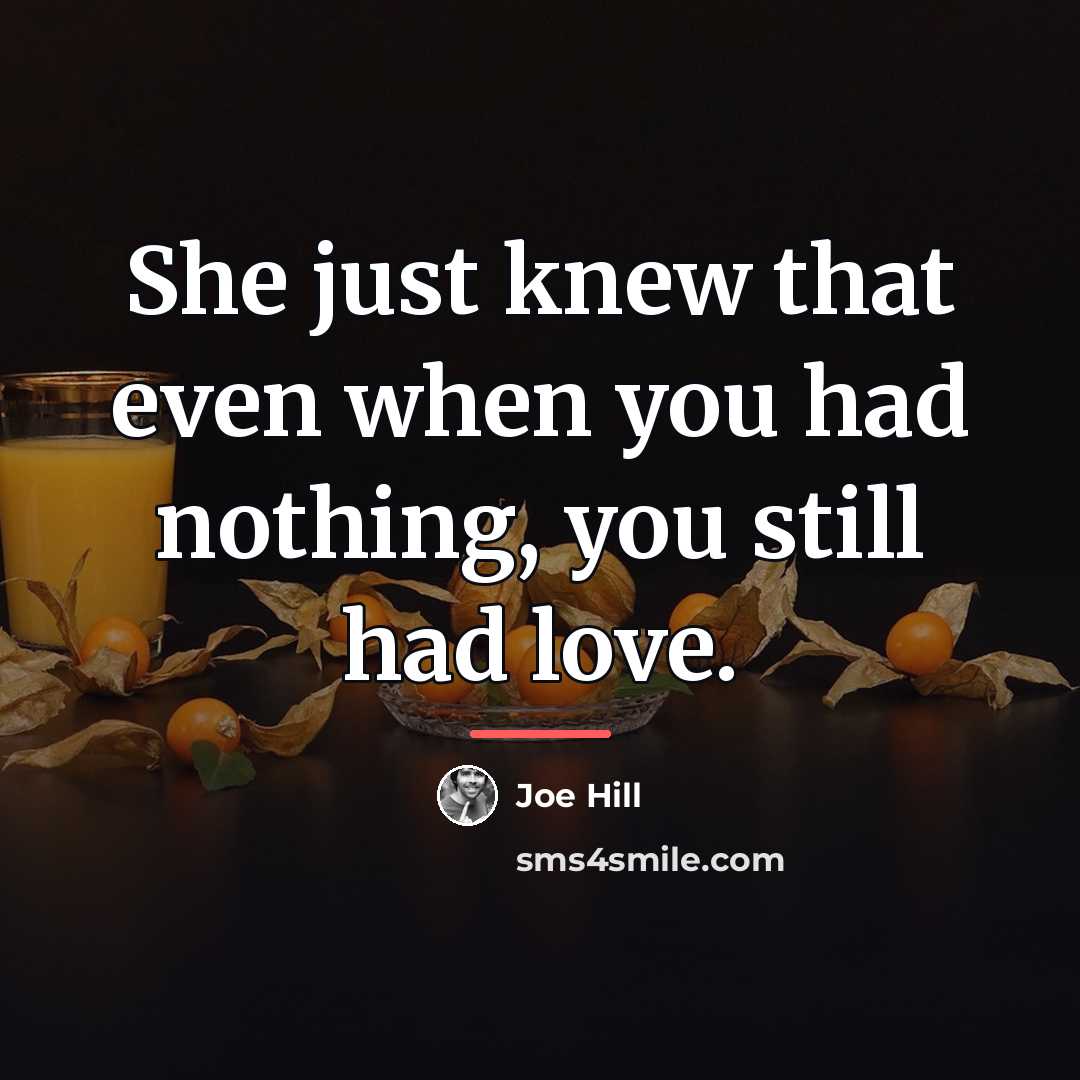 “She just knew that even when you had nothing, you…” quote by Joe Hill