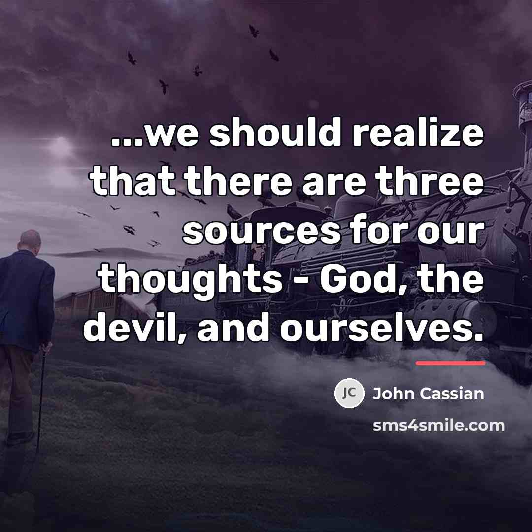 “...we should realize that there are three sources for our…” quote by John Cassian