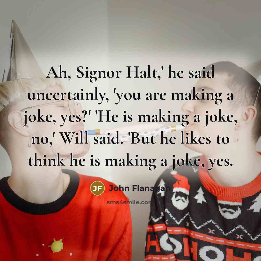 “Ah, Signor Halt,' he said uncertainly, 'you are making a…” quote by John Flanagan
