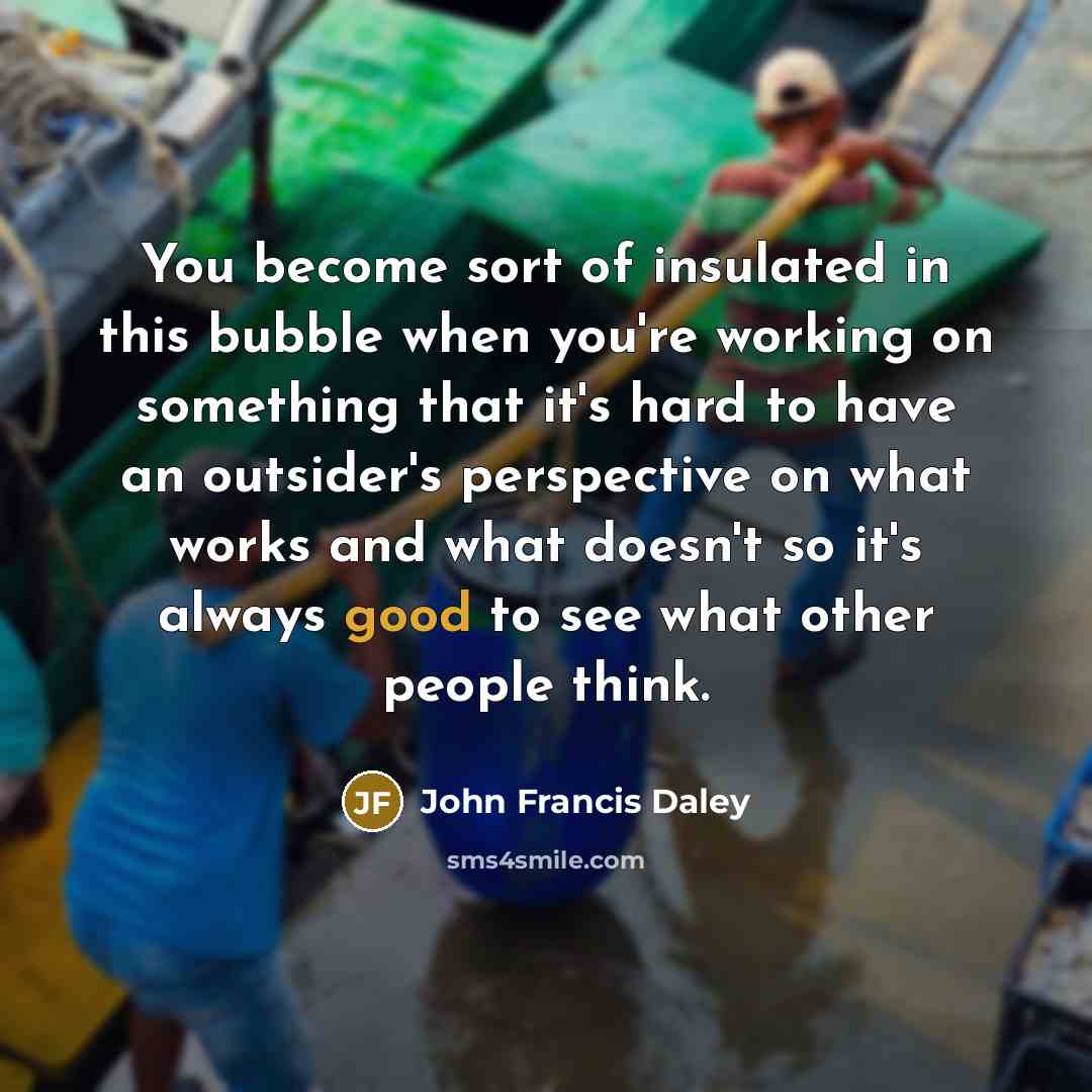 “You become sort of insulated in this bubble when you're…” quote by John Francis Daley