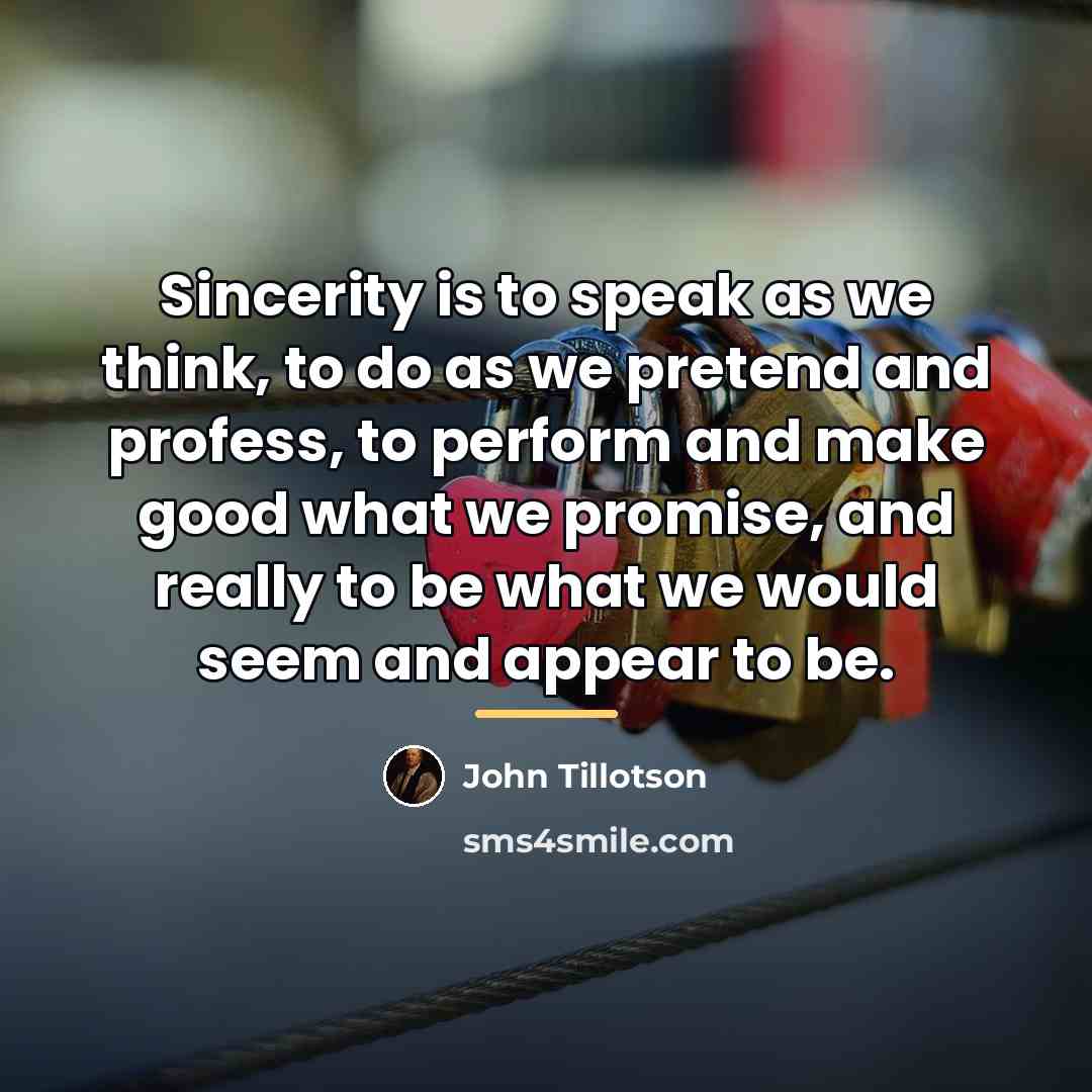 “Sincerity is to speak as we think, to do as…” quote by John Tillotson