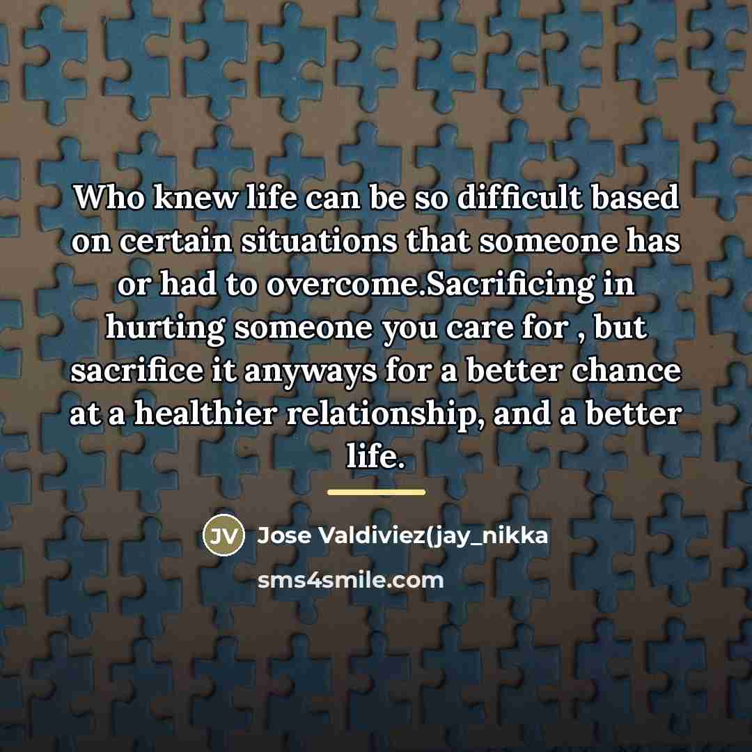 “Who knew life can be so difficult based on certain…” quote by Jose Valdiviez(jay_nikka