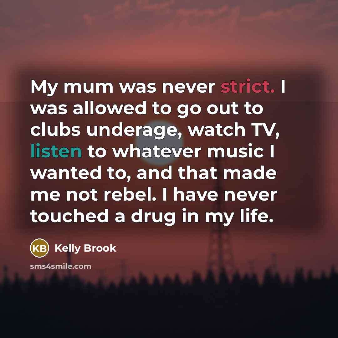 “My mum was never strict. I was allowed to go…” quote by Kelly Brook