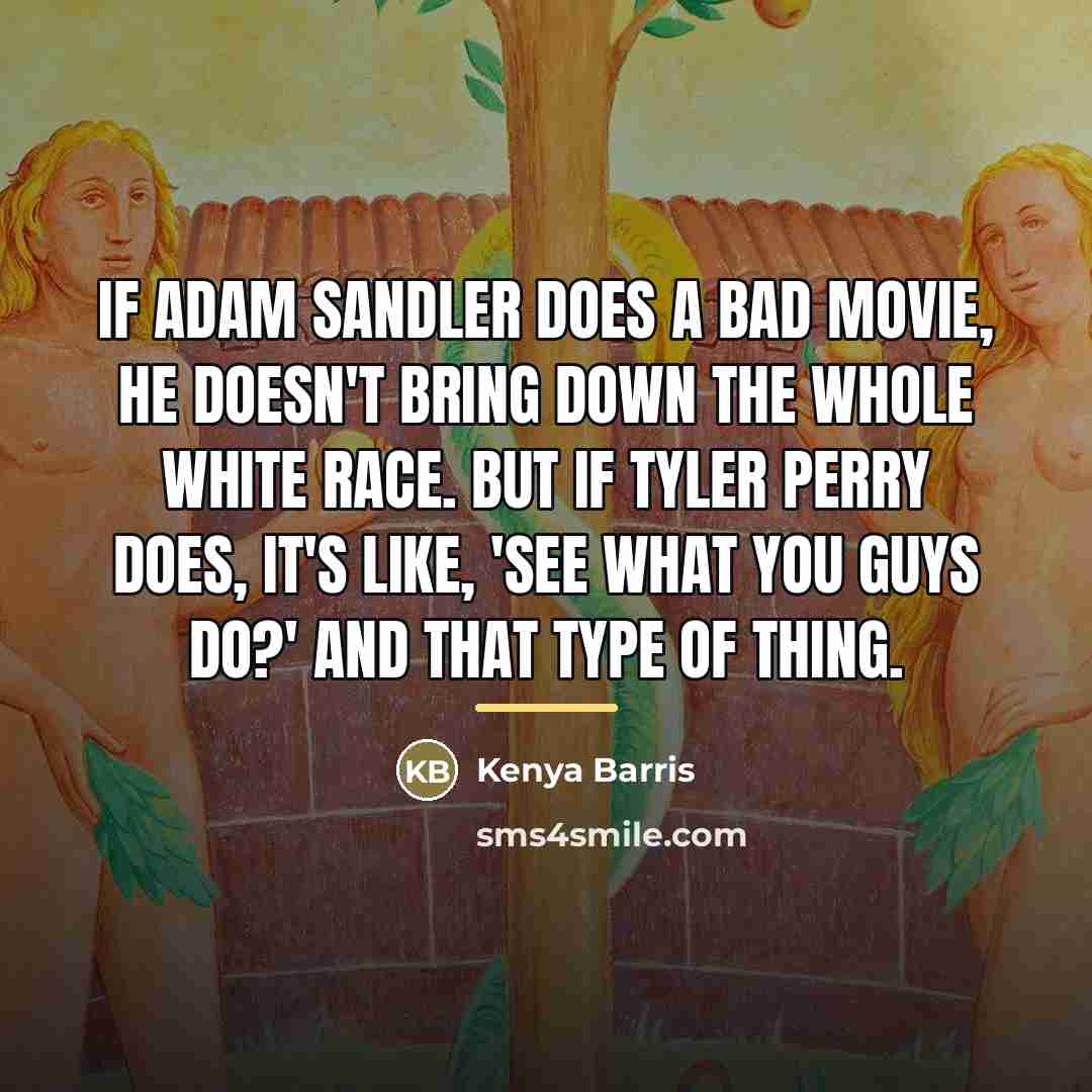 “If Adam Sandler does a bad movie, he doesn't bring…” quote by Kenya Barris