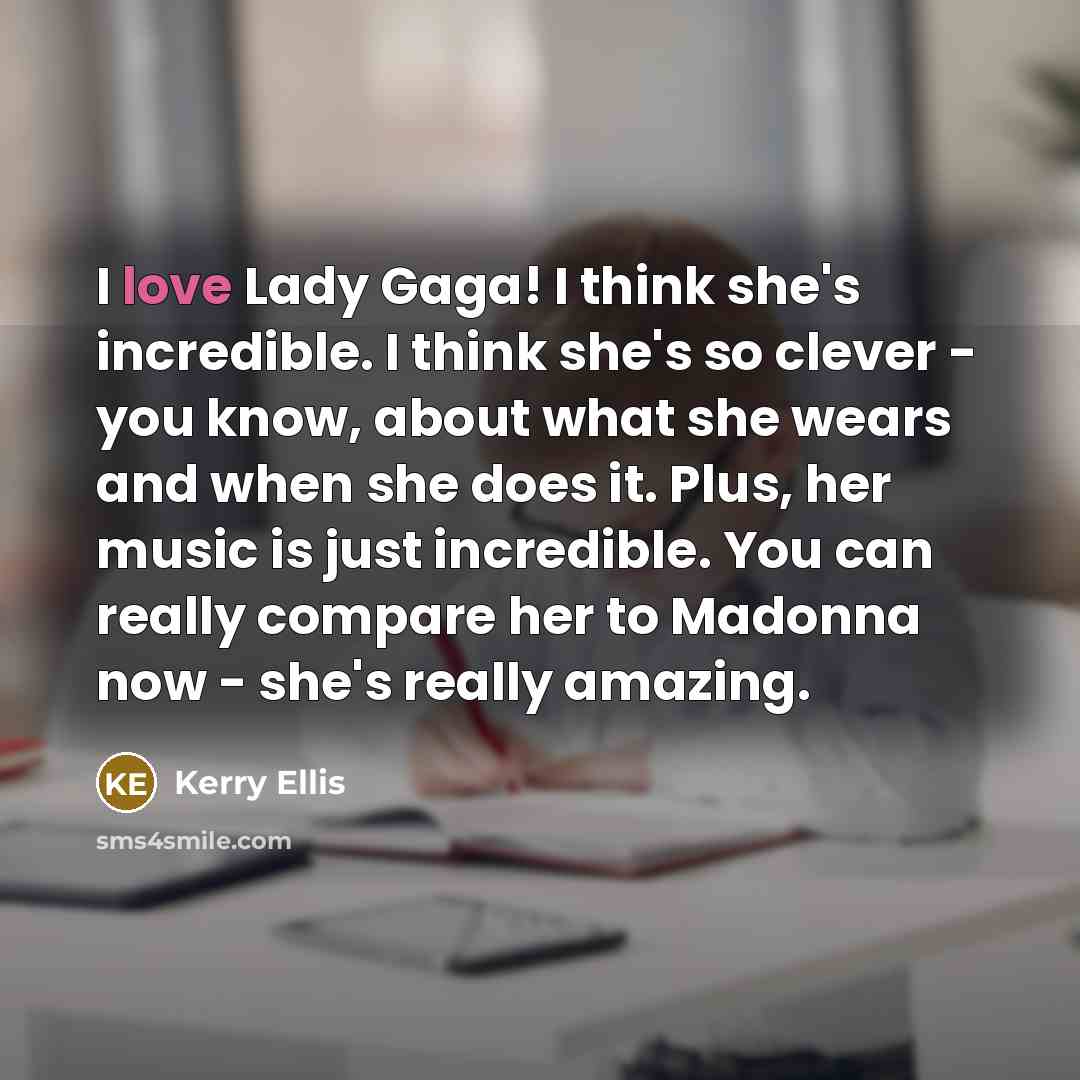 “I love Lady Gaga! I think she's incredible. I think…” quote by Kerry Ellis