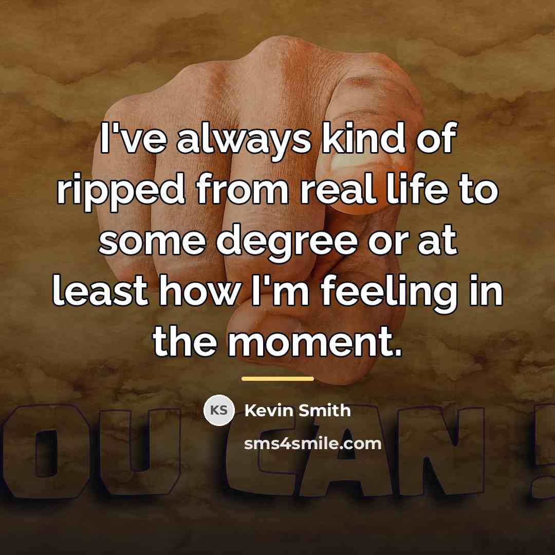 “I've always kind of ripped from real life to some…” quote by Kevin Smith