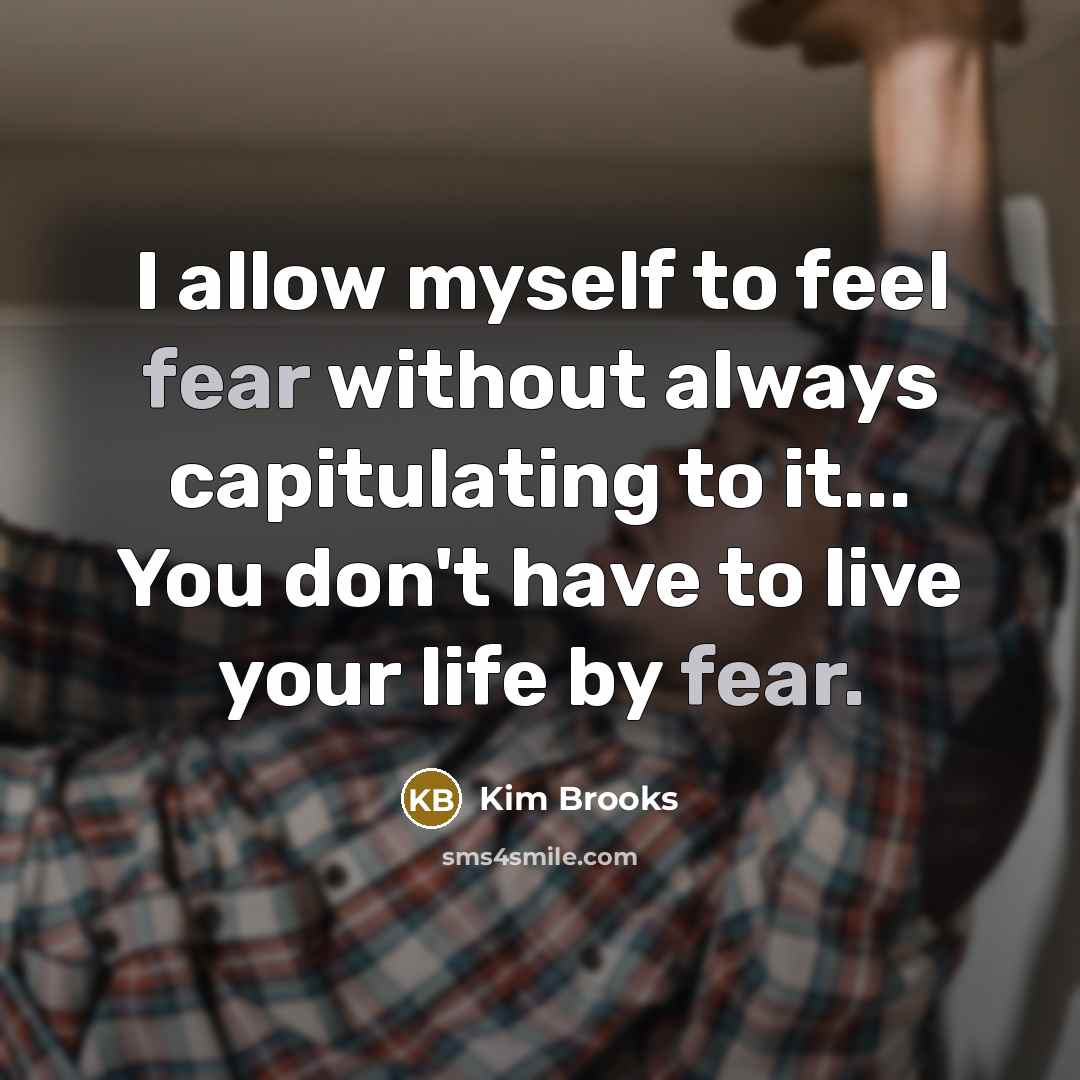 “I allow myself to feel fear without always capitulating to…” quote by Kim Brooks