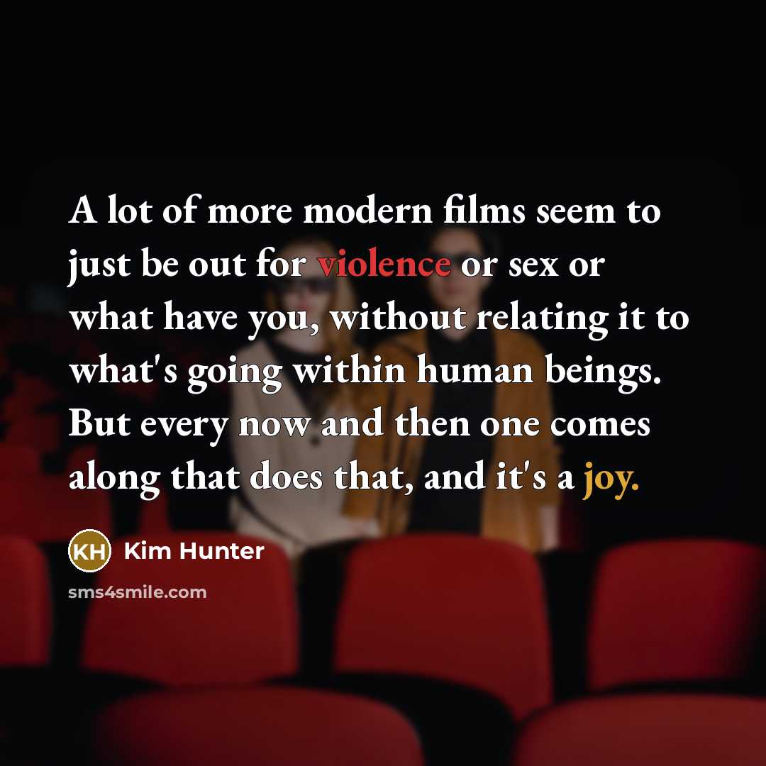 “A lot of more modern films seem to just be…” quote by Kim Hunter
