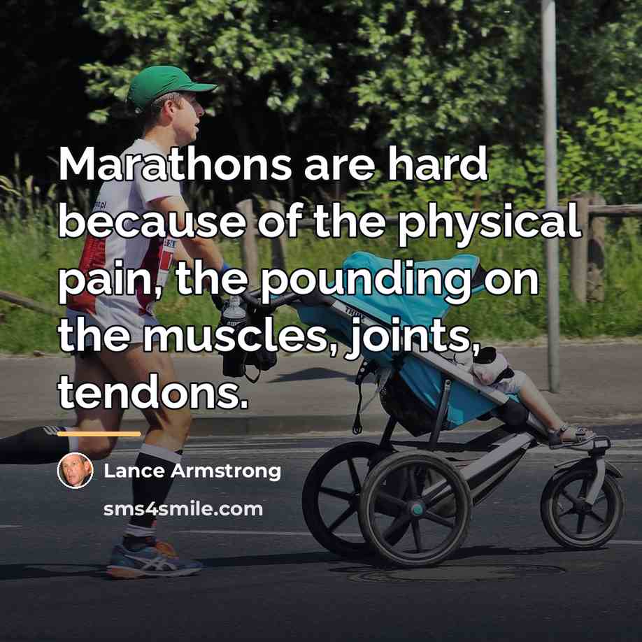 “Marathons are hard because of the physical pain, the pounding…” quote by Lance Armstrong