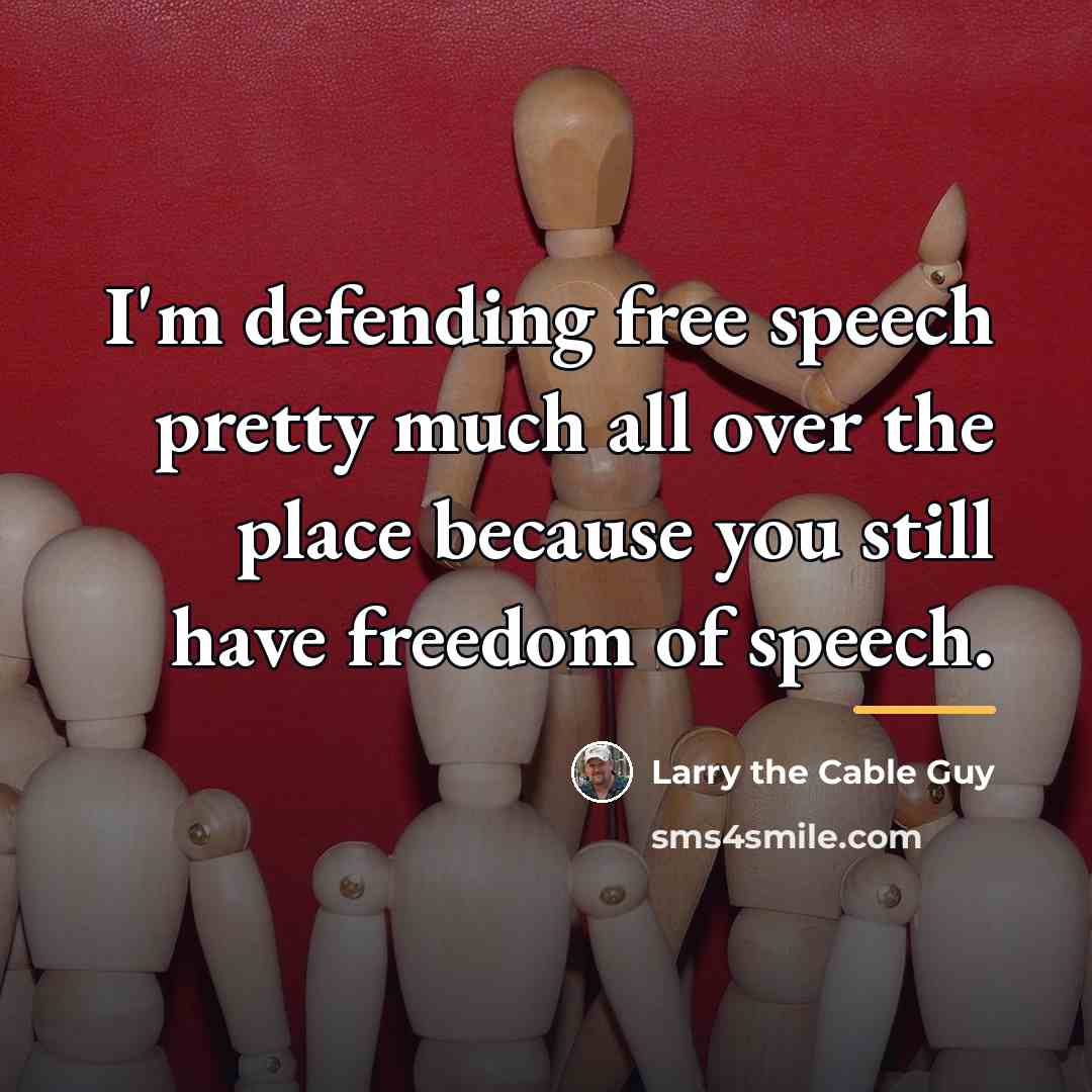 “I'm defending free speech pretty much all over the place…” quote by Larry the Cable Guy