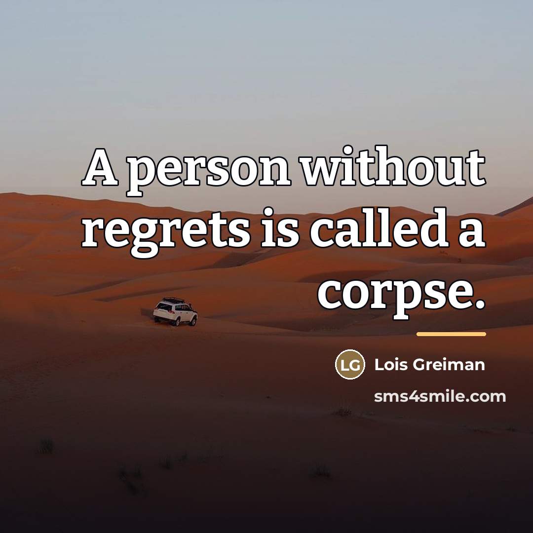 “A person without regrets is called a corpse.…” quote by Lois Greiman