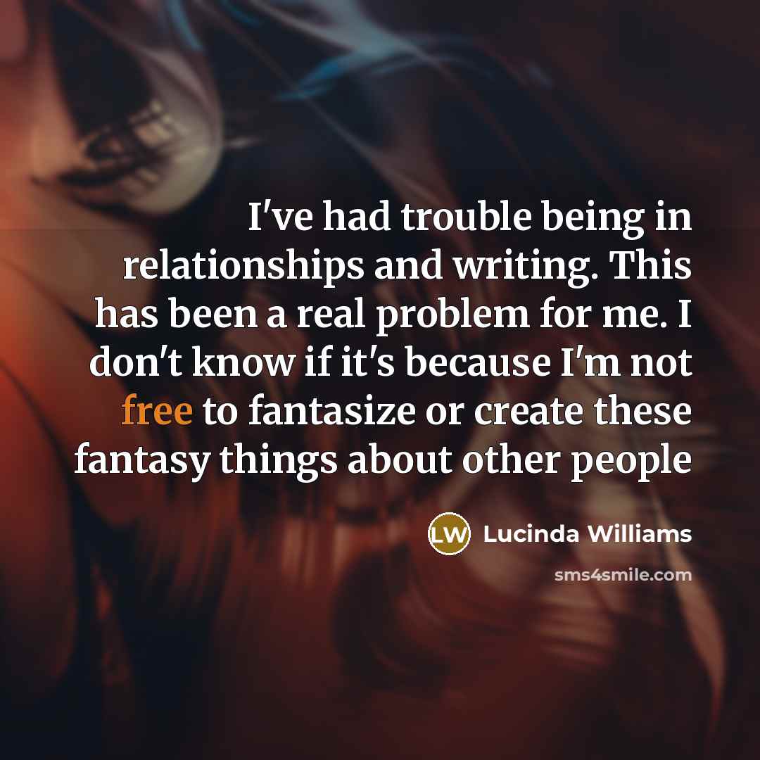 “I've had trouble being in relationships and writing. This has…” quote by Lucinda Williams