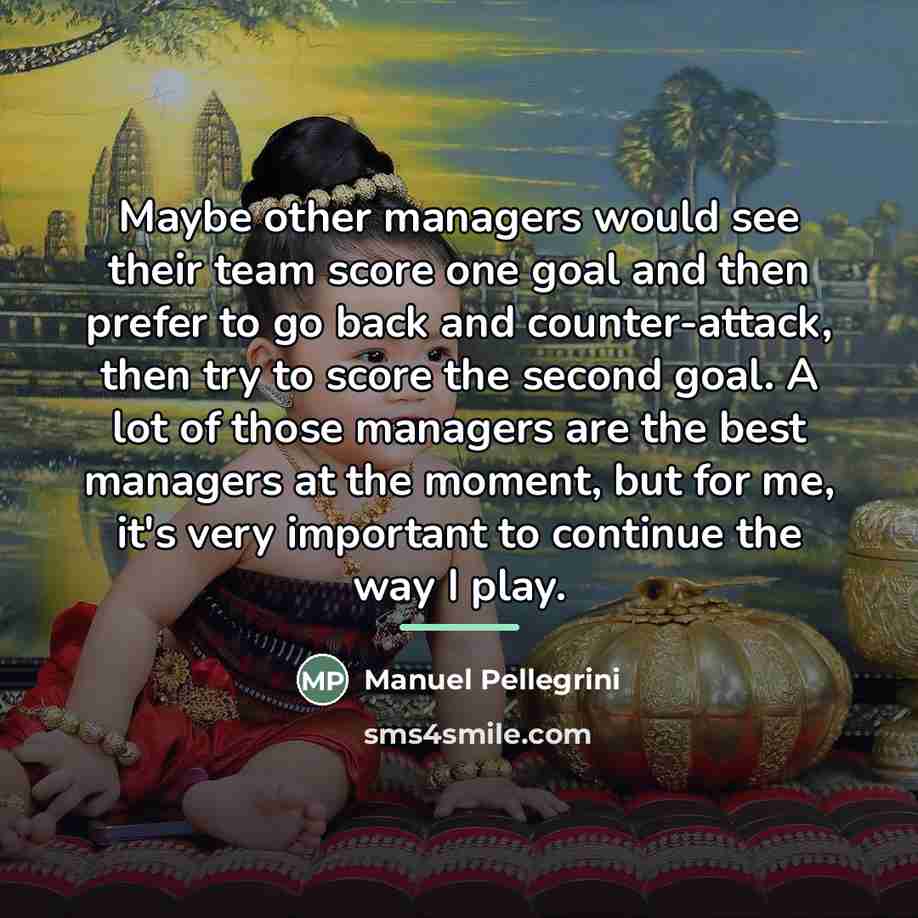 “Maybe other managers would see their team score one goal…” quote by Manuel Pellegrini