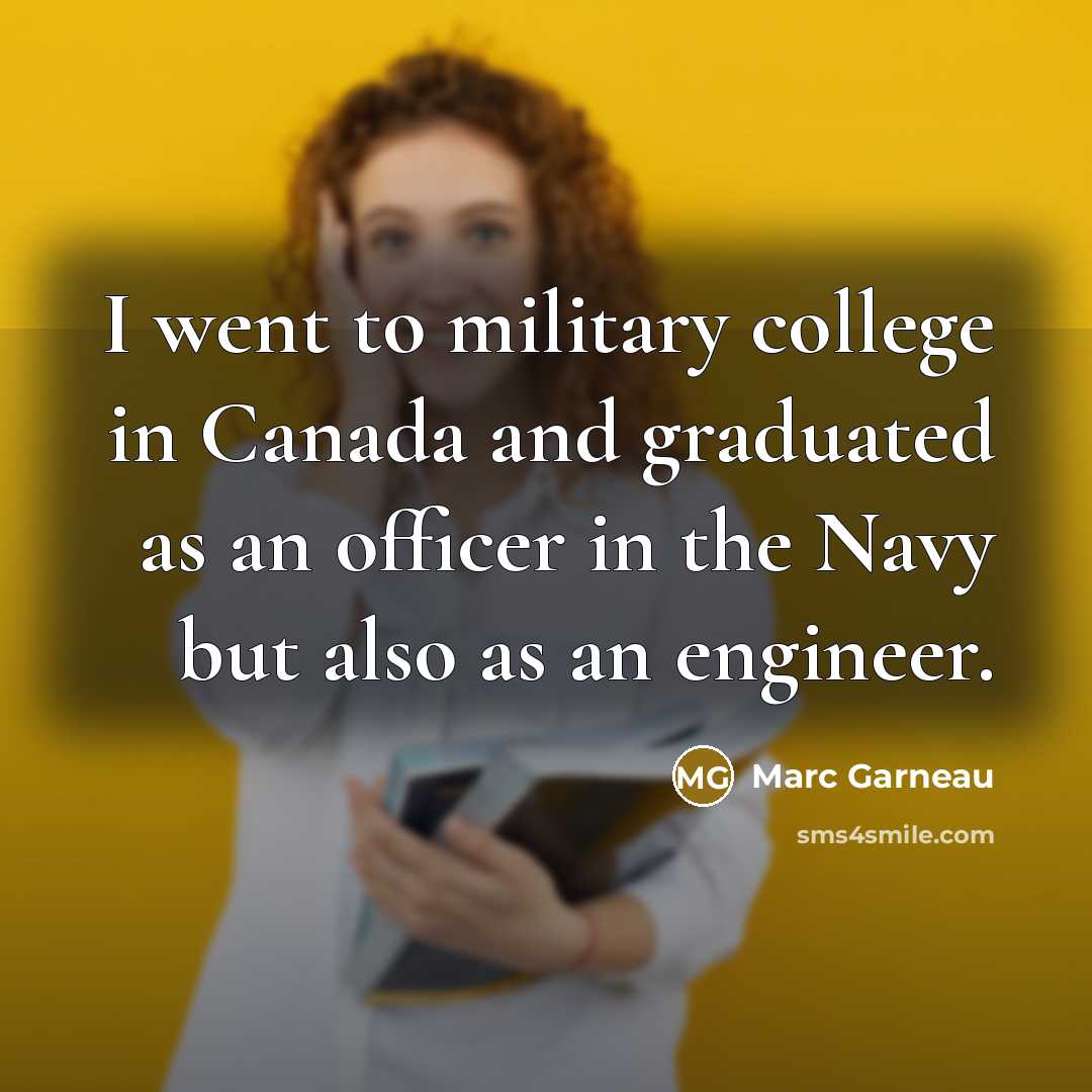 “I went to military college in Canada and graduated as…” quote by Marc Garneau