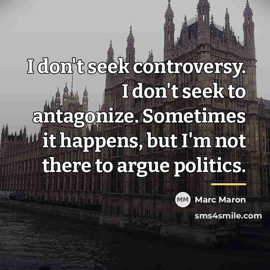 “I don't seek controversy. I don't seek to antagonize. Sometimes…” quote by Marc Maron