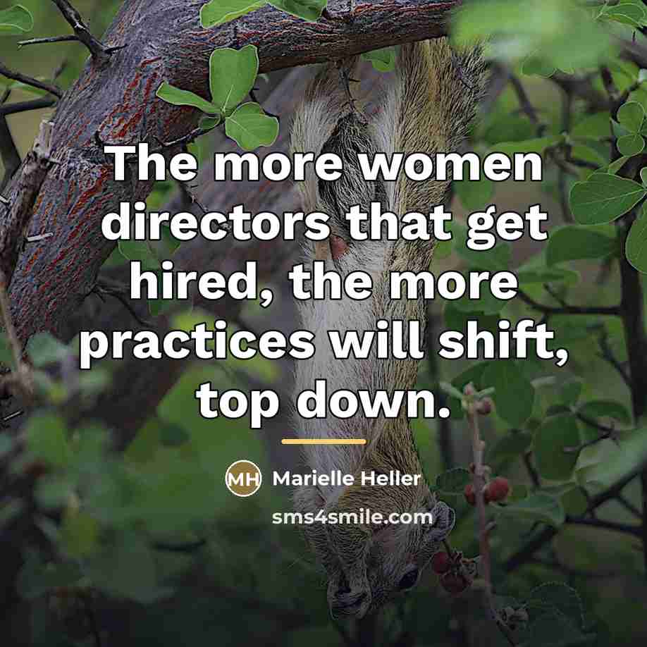 “The more women directors that get hired, the more practices…” quote by Marielle Heller