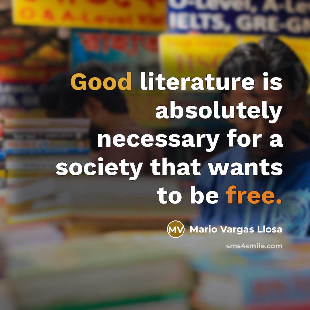 “Good literature is absolutely necessary for a society that wants…” quote by Mario Vargas Llosa