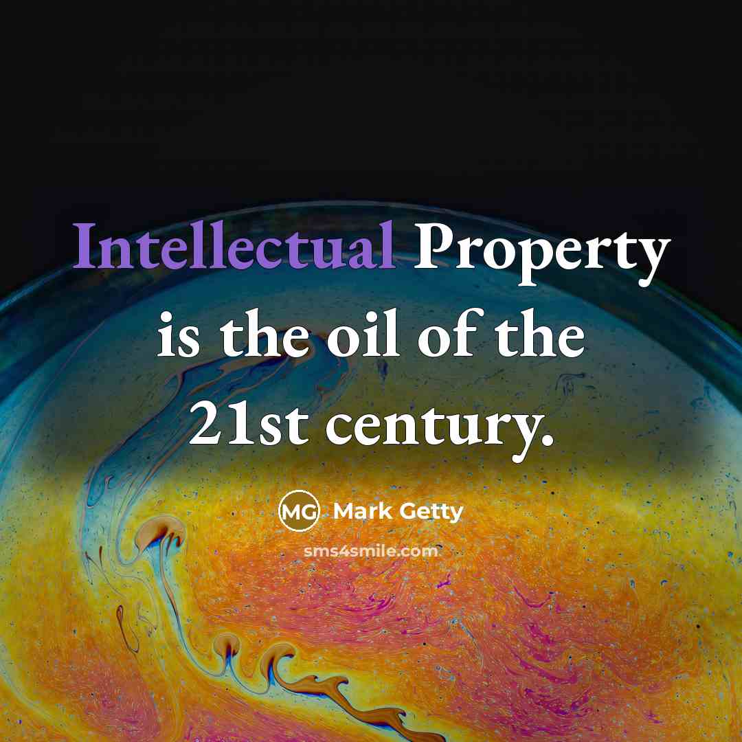 “Intellectual Property is the oil of the 21st century.…” quote by Mark Getty