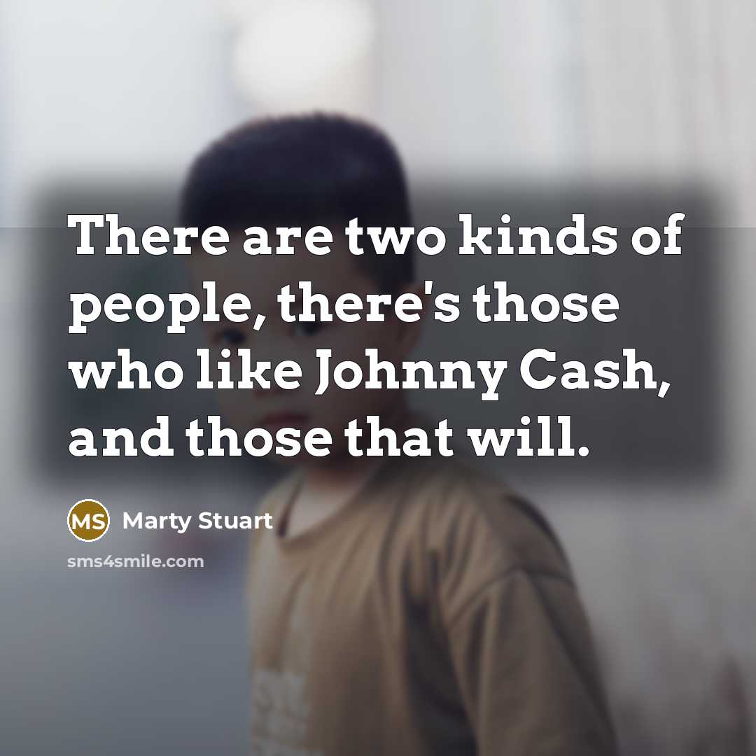 “There are two kinds of people, there's those who like…” quote by Marty Stuart