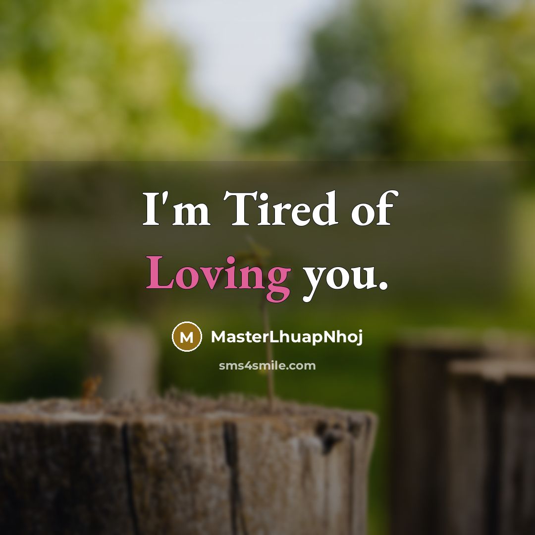 “I'm Tired of Loving you.…” quote by MasterLhuapNhoj
