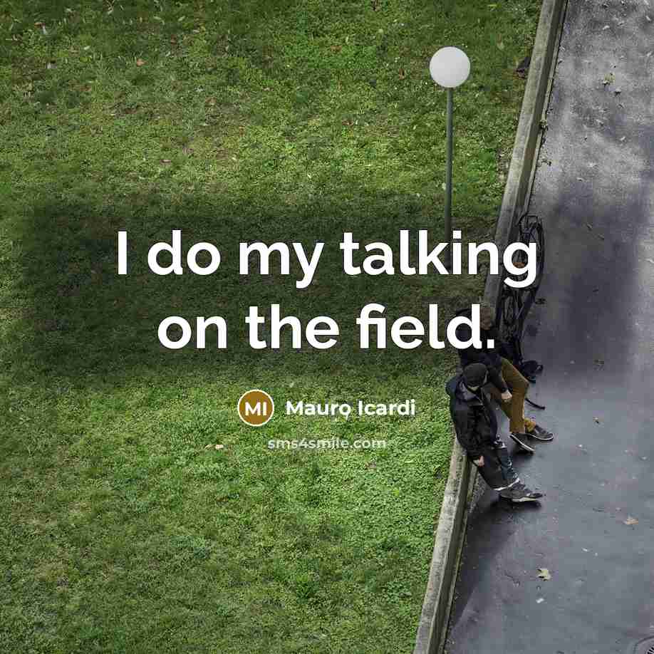 “I do my talking on the field.…” quote by Mauro Icardi