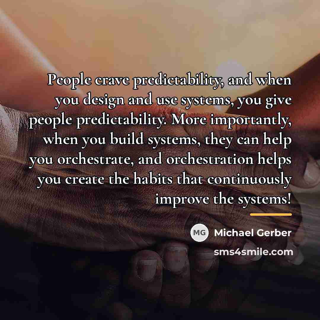 “People crave predictability, and when you design and use systems,…” quote by Michael Gerber