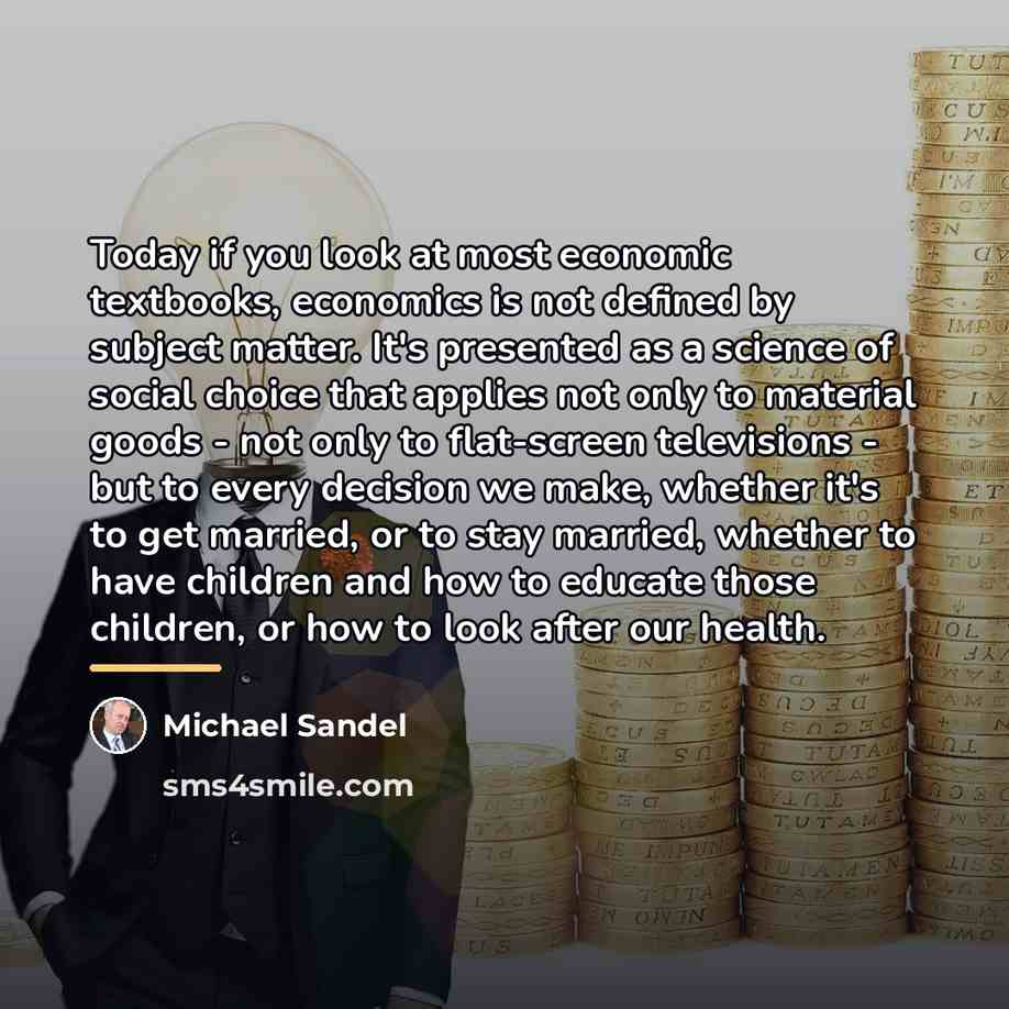 “Today if you look at most economic textbooks, economics is…” quote by Michael Sandel