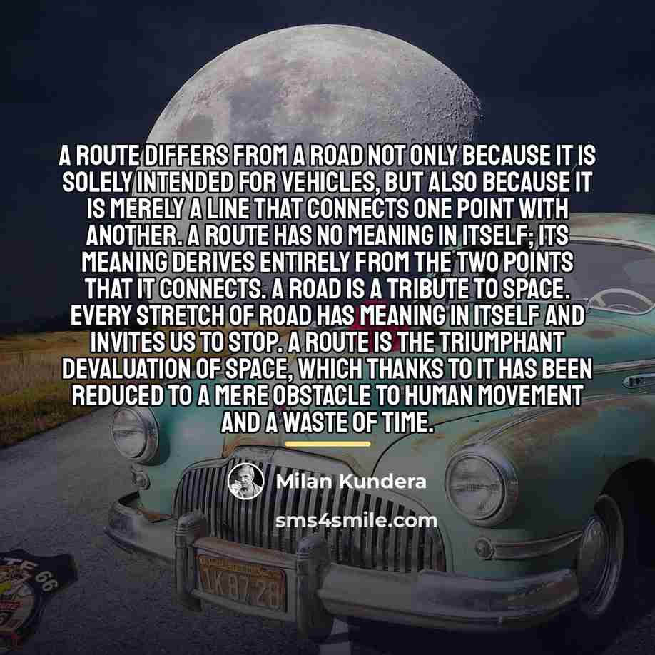 “A route differs from a road not only because it…” quote by Milan Kundera