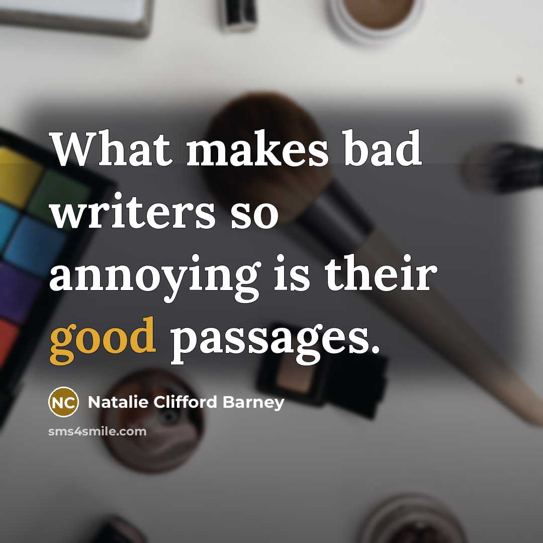 “What makes bad writers so annoying is their good passages.…” quote by Natalie Clifford Barney