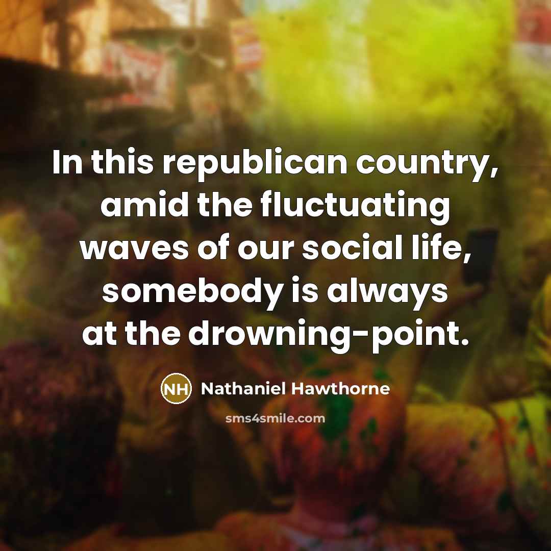 “In this republican country, amid the fluctuating waves of our…” quote by Nathaniel Hawthorne