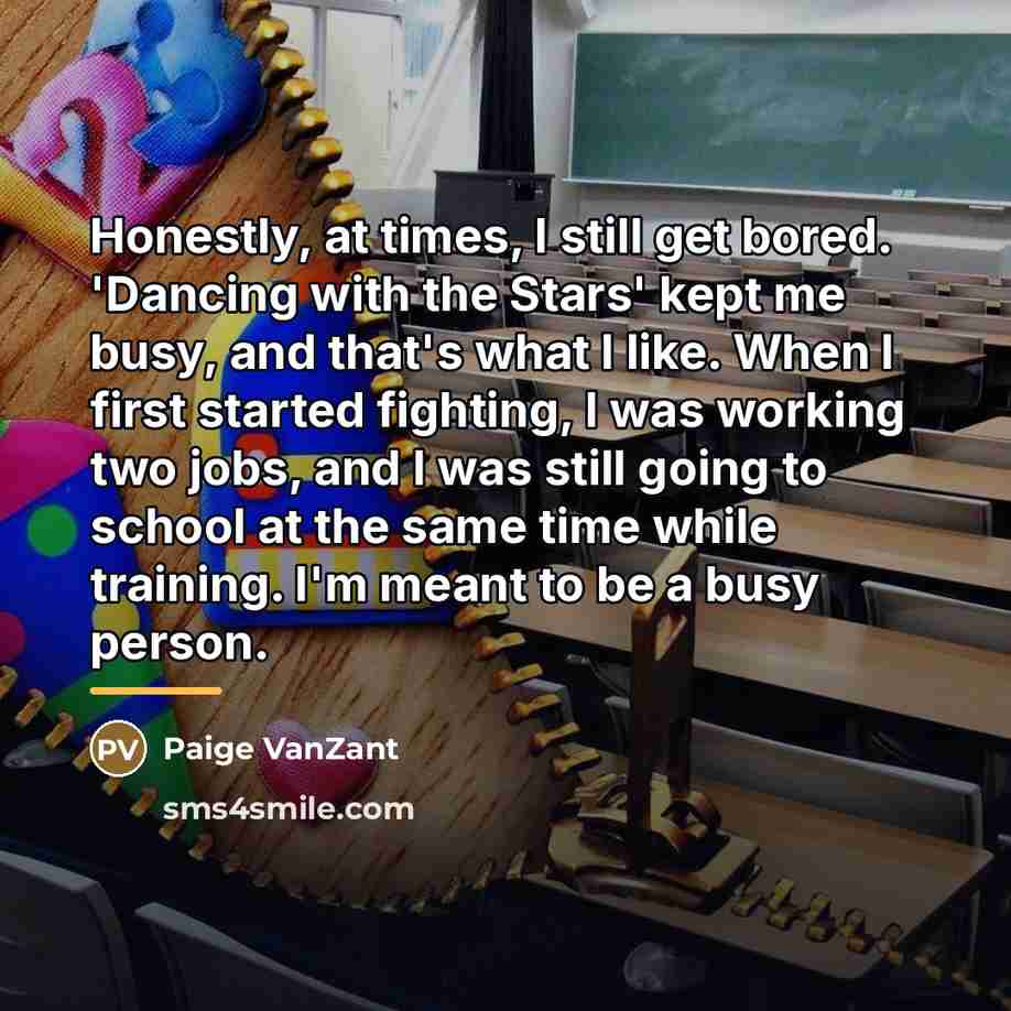 “Honestly, at times, I still get bored. 'Dancing with the…” quote by Paige VanZant