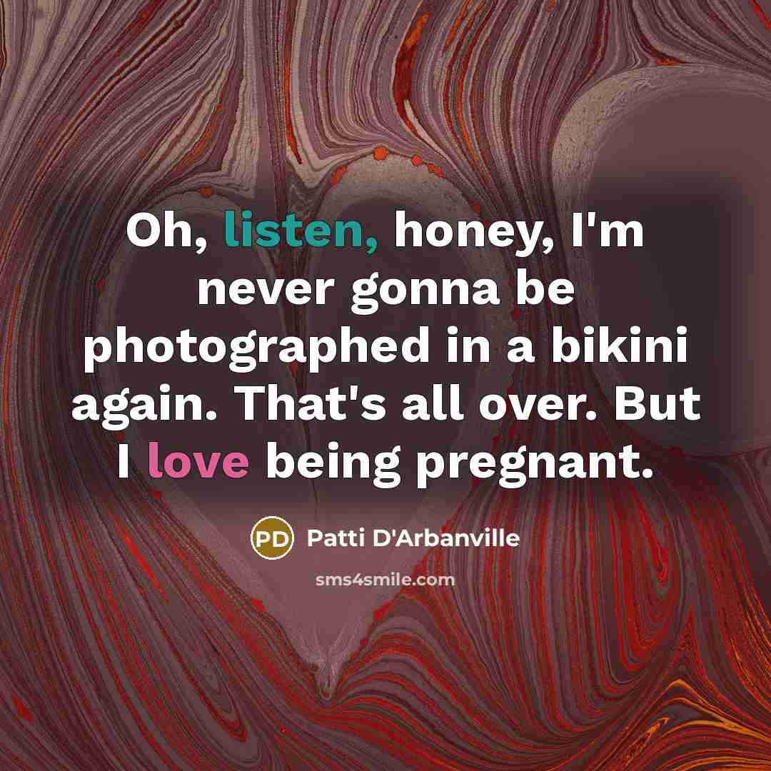 “Oh, listen, honey, I'm never gonna be photographed in a…” quote by Patti D'Arbanville