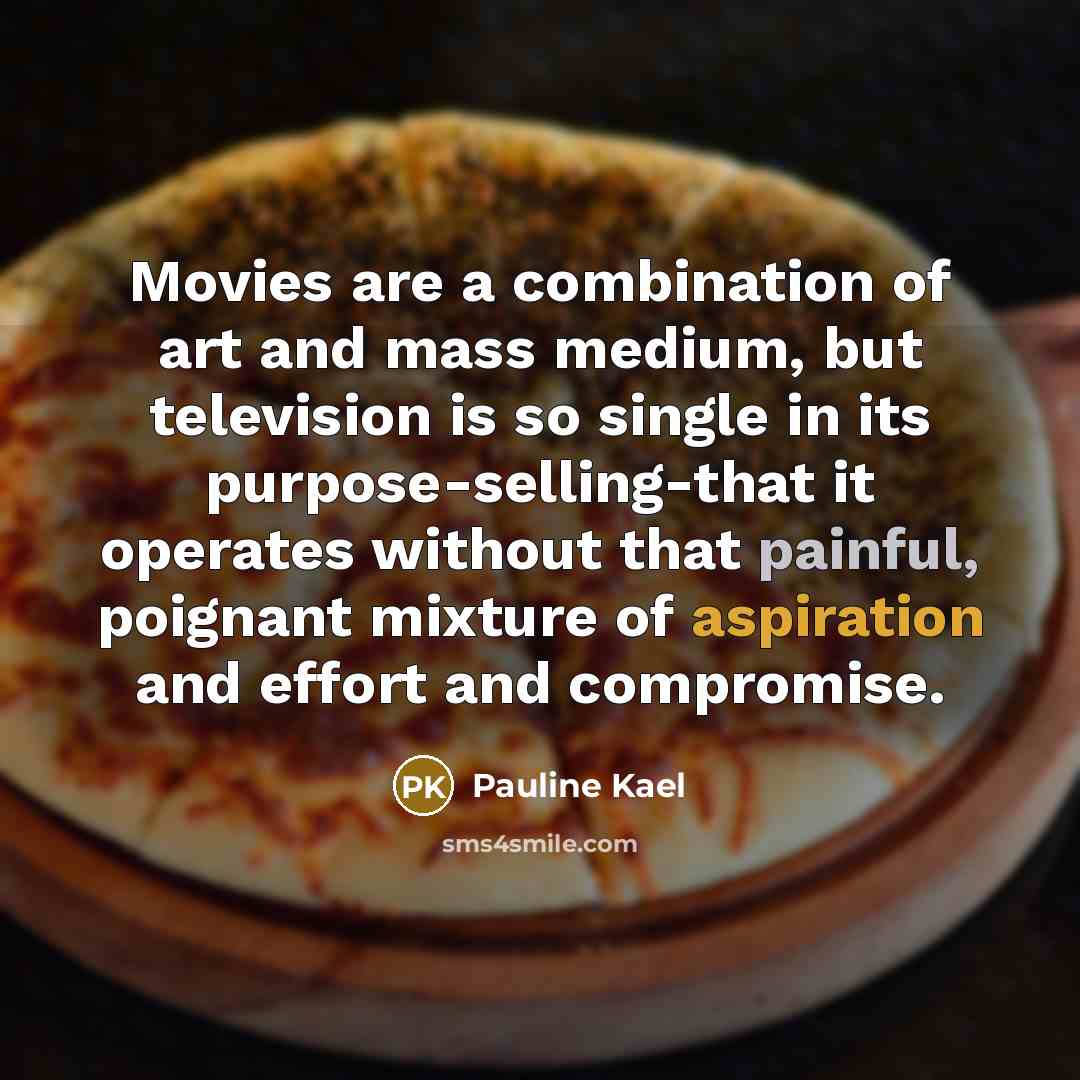 “Movies are a combination of art and mass medium, but…” quote by Pauline Kael