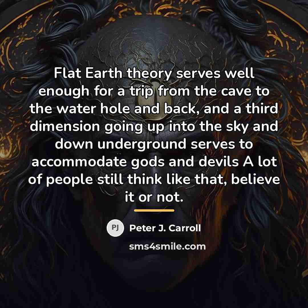 “Flat Earth theory serves well enough for a trip from…” quote by Peter J. Carroll
