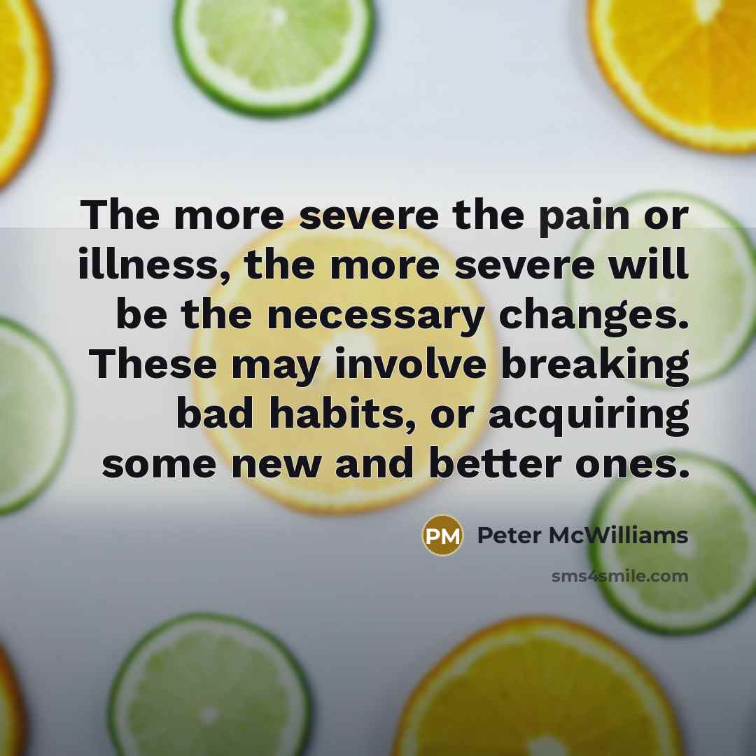 “The more severe the pain or illness, the more severe…” quote by Peter McWilliams