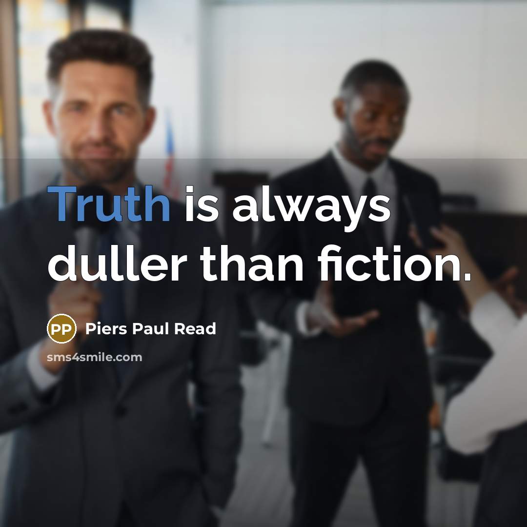 “Truth is always duller than fiction.…” quote by Piers Paul Read