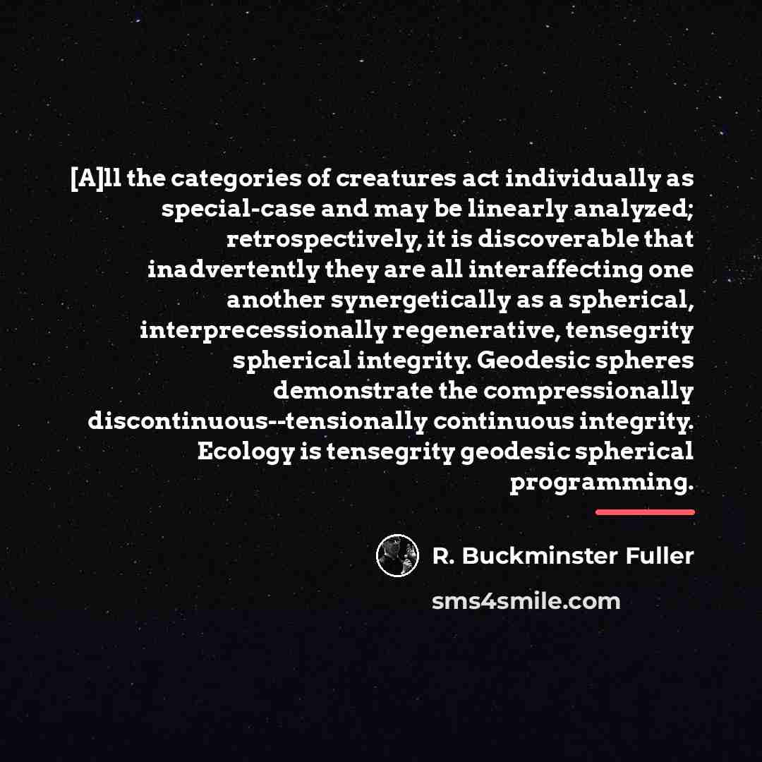 “[A]ll the categories of creatures act individually as special-case and…” quote by R. Buckminster Fuller