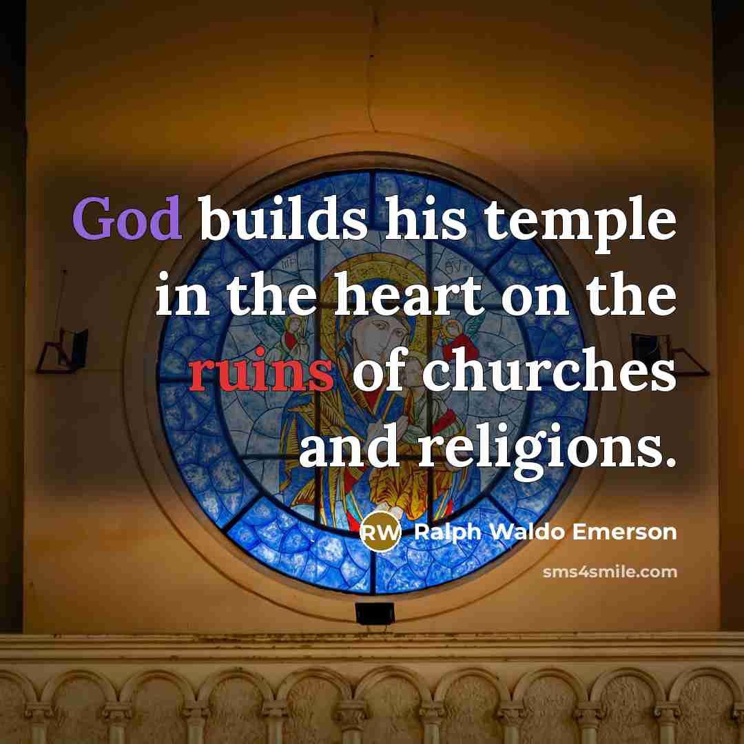 “God builds his temple in the heart on the ruins…” quote by Ralph Waldo Emerson