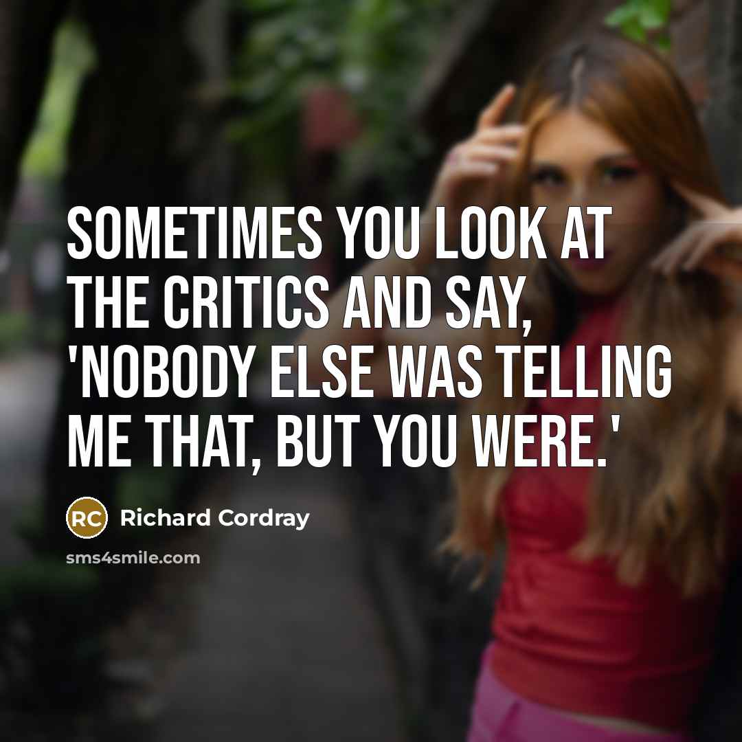 “Sometimes you look at the critics and say, 'Nobody else…” quote by Richard Cordray
