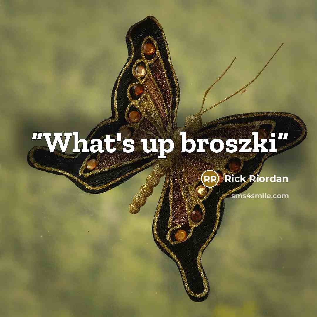 “What's up broszki” quote by Rick Riordan