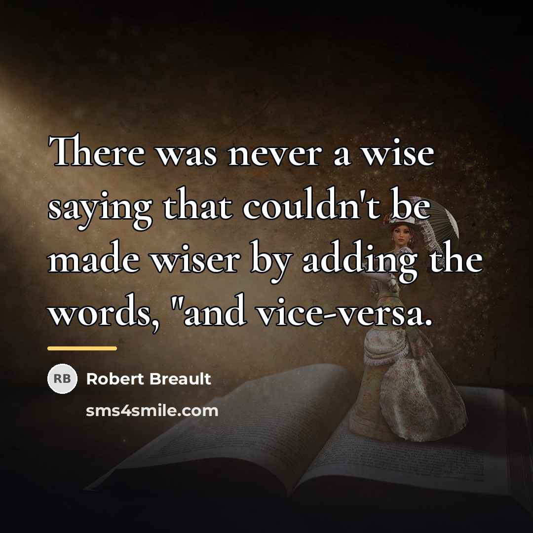 “There was never a wise saying that couldn't be made…” quote by Robert Breault