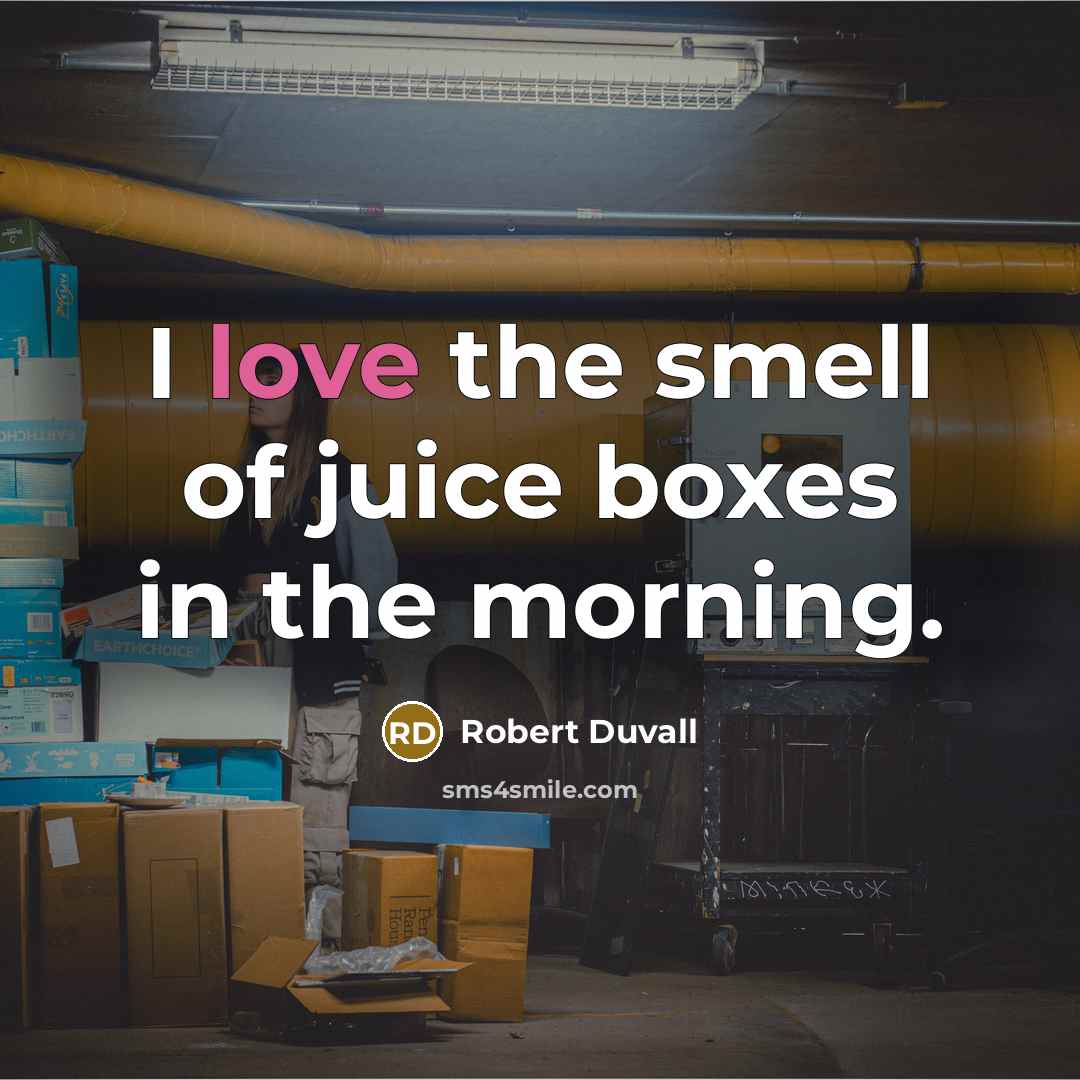 “I love the smell of juice boxes in the morning.…” quote by Robert Duvall
