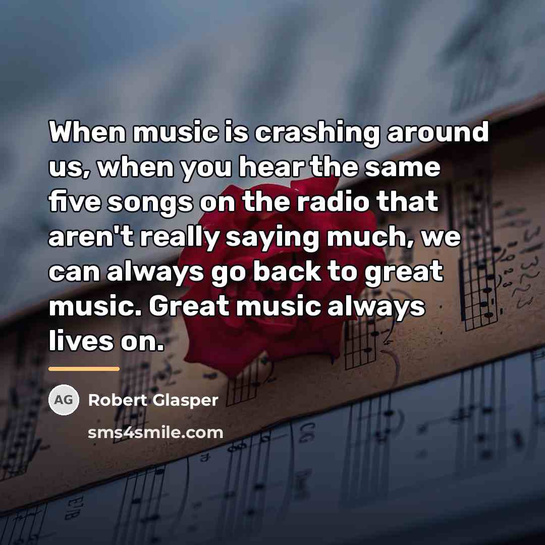 “When music is crashing around us, when you hear the…” quote by Robert Glasper